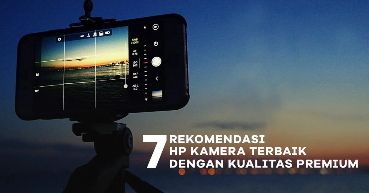 7 Rekomendasi HP Kamera Terbaik Kualitas Premium