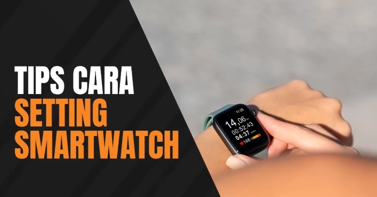 Cara Setting Smartwatch: Panduan Lengkap untuk Pengguna Pemula